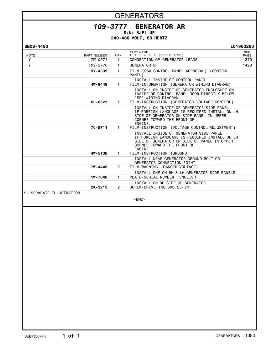 7C-5711 - FILM-INSTRUCTION (VOLTAGE CONTROL ADJUSTMENT) INSTALL INSIDE OF GENERATOR SIDE PANEL IF FOREIGN LANGUAGE IS REQUIRED INSTALL ON LH SIDE OF GENERATOR ON SIDE OF PANEL IN UPPER CORNER TOWARD THE FRONT OF ENGINE