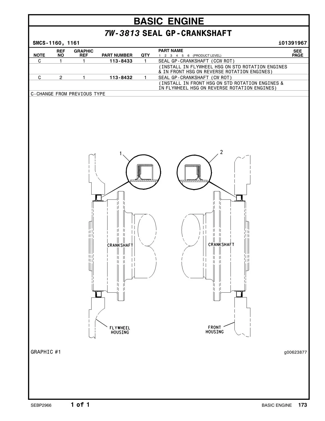 113-8432 - SEAL GP-CRANKSHAFT (CW ROT) (INSTALL IN FRONT HSG ON STD ROTATION ENGINES & IN FLYWHEEL HSG ON REVERSE ROTATION ENGINES)