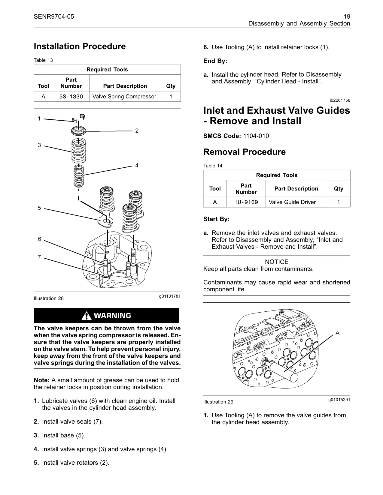 5S-1330 - Spring Compressor i02261758 Inlet and Exhaust Valve Guides - Remove and Install SMCS Code: 1104-010 Removal Procedure Table 14 Required Tools Part Tool Part Description Qty Number A 1U-9169 Valve Guide Driver 1 Start By: a. Remove the inlet valves and exh
