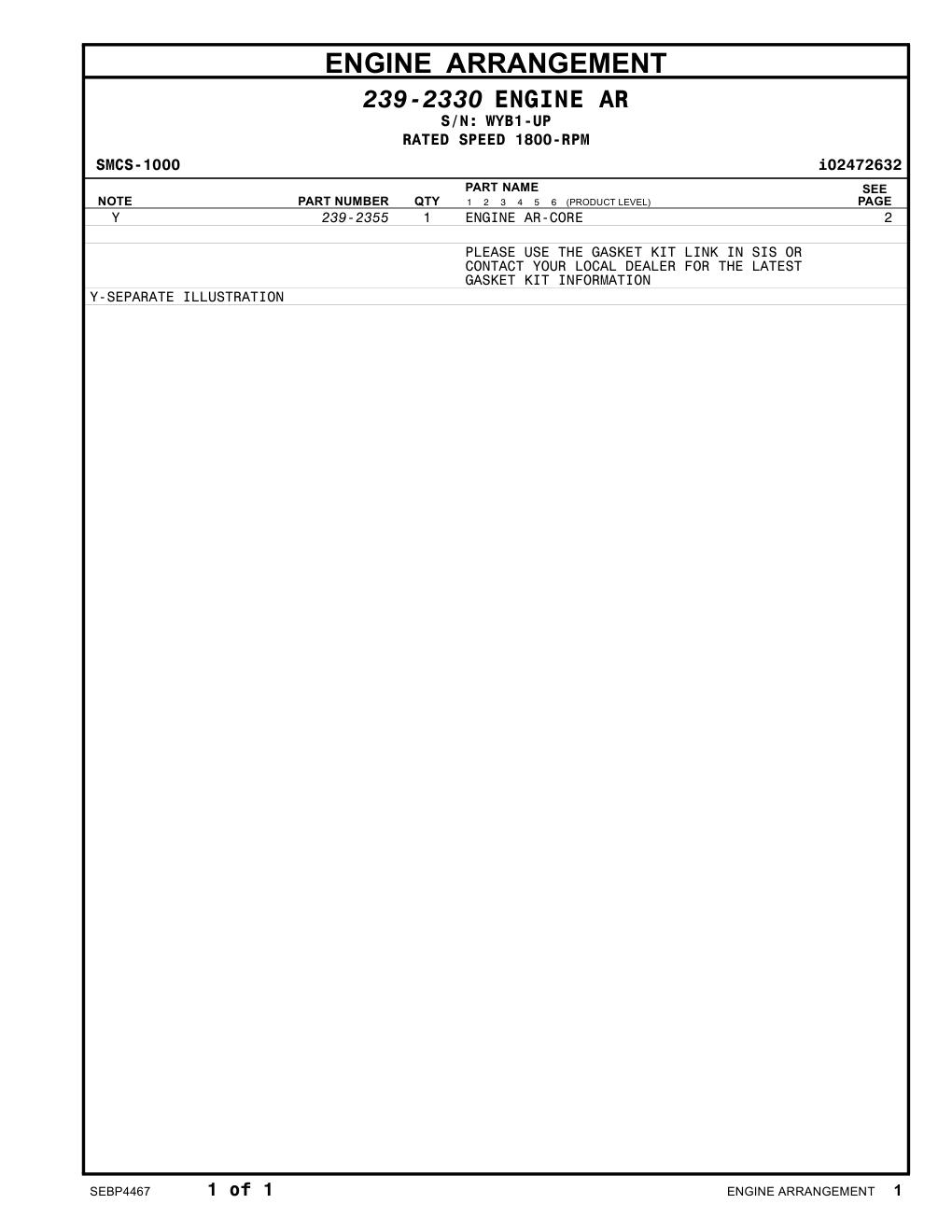 239-2355 - ENGINE AR-CORE PLEASE USE THE GASKET KIT LINK IN SIS OR CONTACT YOUR LOCAL DEALER FOR THE LATEST GASKET KIT INFORMATION
